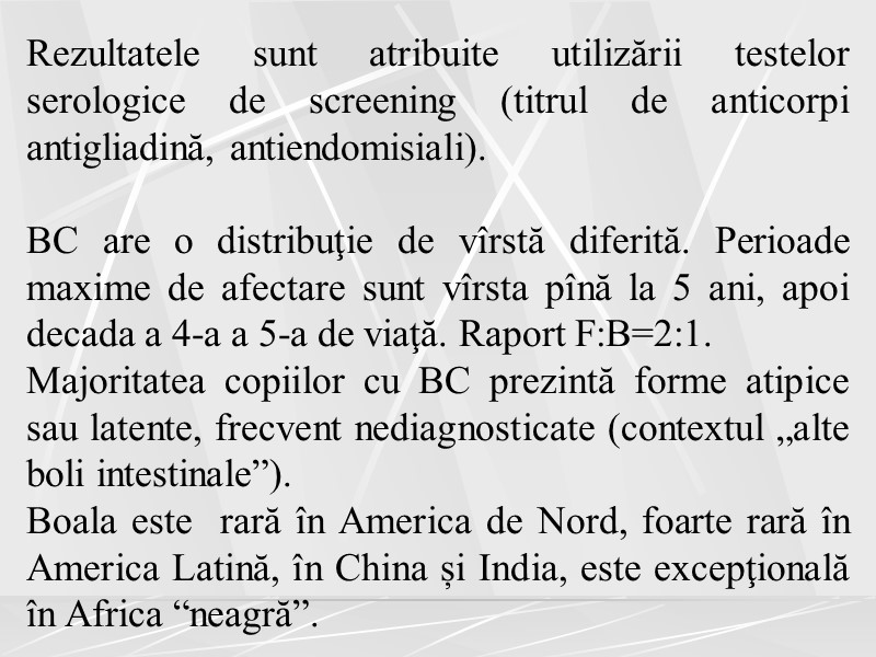 Rezultatele sunt atribuite utilizării testelor serologice de screening (titrul de anticorpi antigliadină, antiendomisiali). 